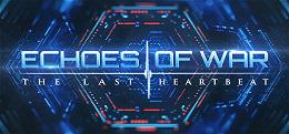 战争的回声：最后的心跳（ECHOES OF WAR: The Last Heartbeat）