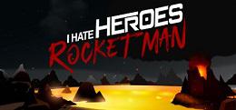 我恨英雄：火箭人（I Hate Heroes: Rocket Man）