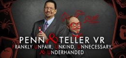佩恩和泰勒(Penn & Teller VR: Frankly Unfair, Unkind, Unnecessary, & Underhanded)