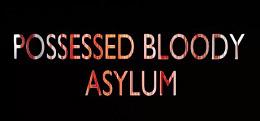 血腥庇护所（POSSESSED BLOODY ASYLUM）