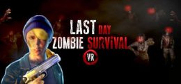 末日：尸城幸存（Last Day: Zombie Survival VR）