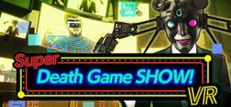 超级死亡游戏秀！VR(Super Death Game SHOW! VR)